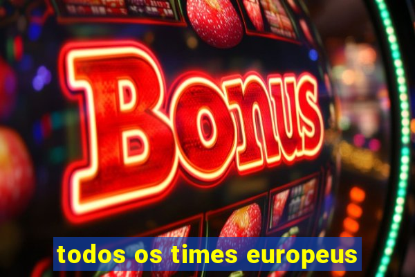 todos os times europeus